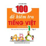  100 Đề Kiểm Tra Tiếng Việt Lớp 1 Tập 1 (Biên Soạn Theo Chương Trình Mới) 