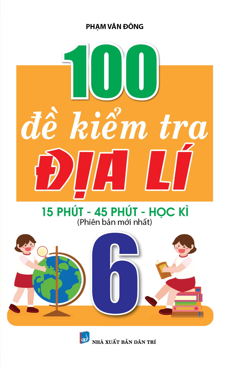  100 Đề Kiểm Tra Địa Lí 6 (Biên Soạn Theo Chương Trình Mới) 