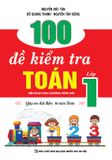  100 Đề Kiểm Tra Toán Lớp 1 (Biên Soạn Theo Chương Trình Mới) - Giúp Em Đạt Điểm 10 Môn Toán 