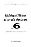  Bồi Dưỡng Và Phát Triển Tư Duy Viết Bài Văn Hay Lớp 6 (Dùng chung cho 3 bộ SGK theo chương trình mới) 