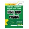 Cẩm Nang Vẽ Thêm Hình Phụ Trong Giải Toán Hình học Phẳng (Dùng cho học sinh các lớp 7, 8, 9) (Bìa cứng) 