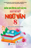 BỒI DƯỠNG KĨ NĂNG ĐỌC VIẾT NGỮ VĂN 8 (Dùng Chung Cho Ba Bộ Sách) 