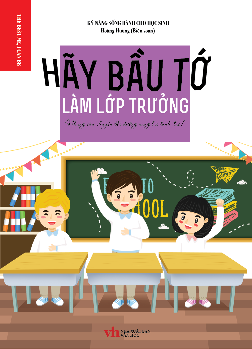  Kỹ Năng Sống Dành Cho Học Sinh Hãy Bầu Tớ Làm Lớp Trưởng 
