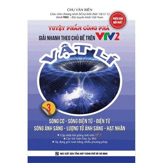  Tuyệt Phẩm Công Phá Giải Nhanh Theo Chủ Đề Trên VTV2 Vật Lý Tập 3 Sóng Cơ, Sóng Điện Từ, Sóng Ánh Sáng, Hạt Nhân 