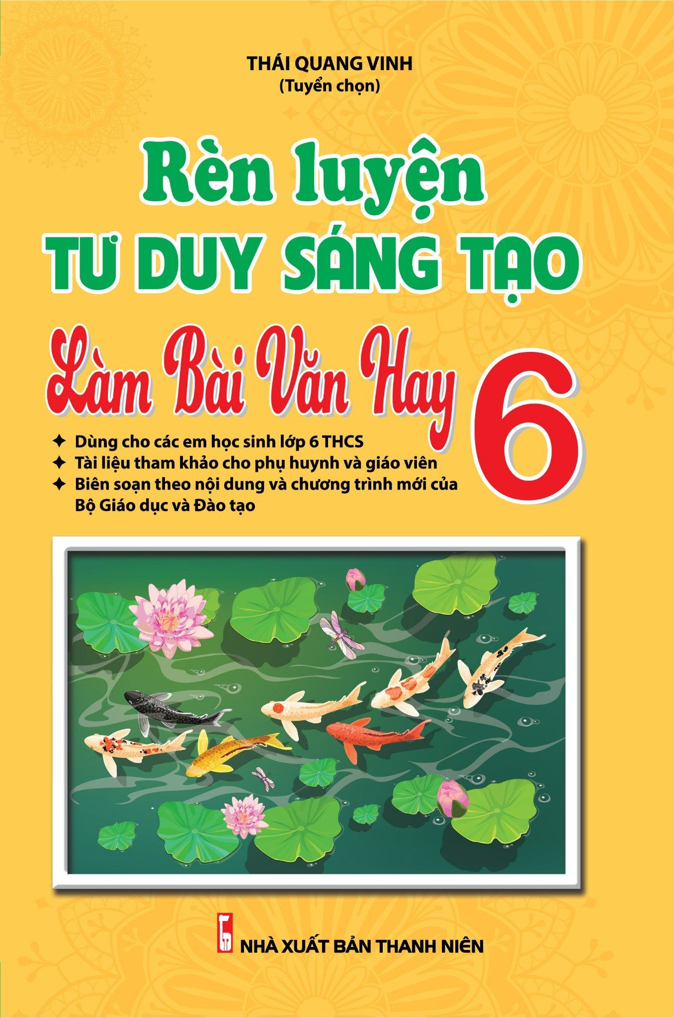  Rèn Luyện Tư Duy Sáng Tạo Làm Bài Văn Hay 6 (Theo Chương Trình Sách Giáo Khoa Mới) 