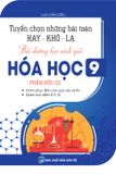  TUYỂN CHỌN NHỮNG BÀI TOÁN HAY - KHÓ - LẠ, BỒI DƯỠNG HỌC SINH GIỎI HÓA HỌC 9 - PHẦN HỮU CƠ 