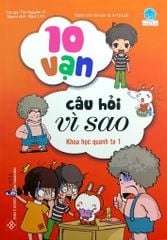 Bộ 10 Vạn Câu Hỏi Vì Sao - Khoa Học Quanh Ta 1