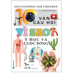 10 Vạn Câu Hỏi Vì Sao? - Y Học Và Cuộc Sống (Tái Bản 2023)