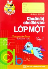 Bộ Tủ sách bé vào lớp 1 - Chuẩn bị cho bé vào lớp 1 - tập 1