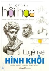Bí Quyết Hội Họa - Luyện Vẽ Hình Khối