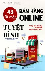 43 Bí Mật Bán Hàng Online Tuyệt Đỉnh: Những Điều Chủ Shop Nghìn Đơn Không Bao Giờ Tiết Lộ (Tái Bản 2023)