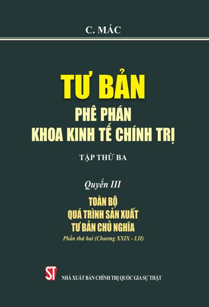 Bộ Tư Bản - Phê Phán Khoa Kinh Tế Chính Trị - Tập Thứ Ba - Quyển III: Toàn Bộ Quá Trình Sản Xuất Tư Bản Chủ Nghĩa. Phần Thứ Hai (Chương XXIX - LII)