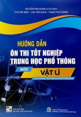Hướng Dẫn Ôn Thi Tốt Nghiệp Trung Học Phổ Thông - Môn Vật Lí (Theo Chương Trình Giáo Dục Phổ Thông 2018)
