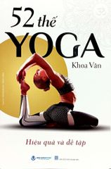 52 Thế Yoga Hiệu Quả Và Dễ Tập (Tái Bản 2024)