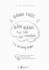 Đánh Thức Bản Năng Học Tập Phi Thường Trong Bạn - Phương Pháp Thao Túng Não Bộ Để Học Tập Nhàn Tênh Nhưng Vẫn Không Ngừng Tiến Bộ