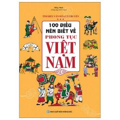 100 Điều Nên Biết Về Phong Tục Việt Nam (Tái Bản 2022)