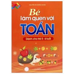 Bé Làm Quen Với Toán - Dành Cho Trẻ 5 - 6 Tuổi (Tái Bản 2024)