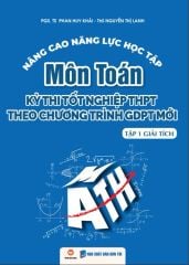 Nâng Cao Năng Lực Học Tập Môn Toán - Kỳ Thi Tốt Nghiệp THPT Theo Chương Trình GDPT Mới - Tập 1 - Giải Tích