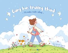 Cùng Bạn Trưởng Thành - Tô Màu Cuộc Sống