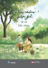 Chầm Chậm Gặp Gỡ, Từ Từ Bên Nhau - Tặng Kèm Bookmark + Postcard Khung Ảnh Polaroid
