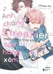 Anh Chàng Streamer Muốn Chạy Trốn Khỏi Cậu Hàng Xóm - Tặng Kèm Bìa Áo Rời Cán Mờ + Standee Giấy Bồi Cứng