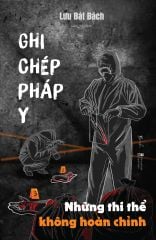 Ghi Chép Pháp Y - Những Thi Thể Không Hoàn Chỉnh