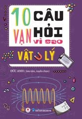 10 Vạn Câu Hỏi Vì Sao? - Vật Lý (Tái Bản 2023)