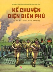 Kỉ Niệm 70 Năm Chiến Thắng Điện Biên Phủ - Kể Chuyện Điện Biên Phủ