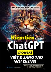 Kiếm Tiền Cùng ChatGPT - Vào Nghề Viết Và Sáng Tạo Nội Dung