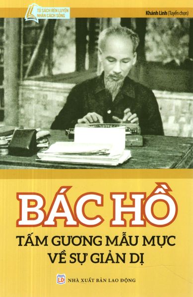 Bác Hồ Tấm Gương Mẫu Mực Về Sự Giản Dị (Tái Bản 2024)