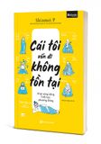  Cái tôi vốn dĩ không tồn tại – Khai sáng bằng Triết học Phương Đông 