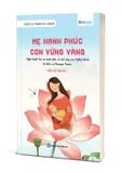  Mẹ hạnh phúc, con vững vàng – Nghệ thuật làm mẹ hạnh phúc và nuôi dạy con trưởng thành 