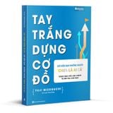  Tay trắng dựng cơ đồ: Gửi đến bạn - những người "chưa là ai cả" 