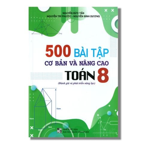  500 Bài Tập Cơ Bản Và Nâng Cao Toán 8 (Đánh giá và phát triển năng lực) 