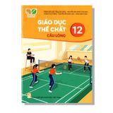 Giáo Dục Thể Chất 12 - Cầu Lông - KNTT