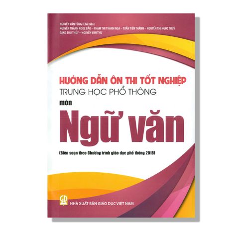 Hướng Dẫn Ôn Thi Tốt Nghiệp THPT môn Ngữ Văn (Biên soạn theo Chương trình giáo dục phổ thông 2018)