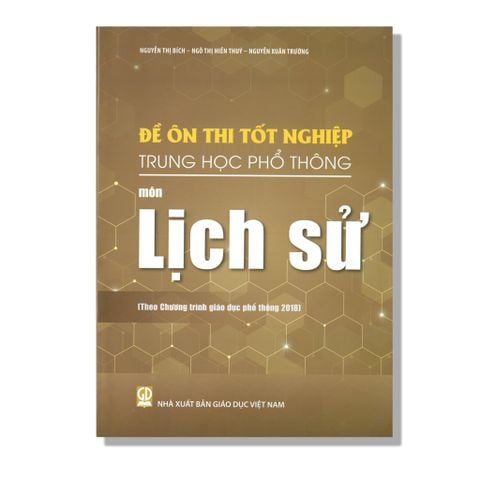 Đề Ôn Thi Tốt Nghiệp THPT môn Lịch Sử (Theo Chương trình giáo dục phổ thông 2018)