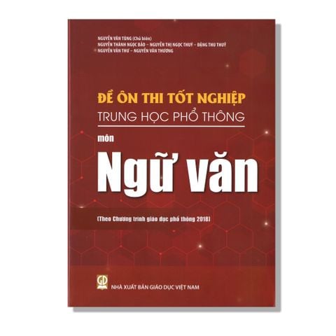 Đề Ôn Thi Tốt Nghiệp THPT môn Ngữ Văn (Theo Chương trình giáo dục phổ thông 2018)
