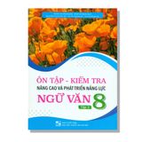 Ôn Tập - Kiểm Tra Nâng Cao Và Phát Triển Năng Lực Ngữ Văn 8
