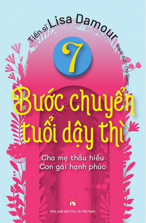  7 Bước Chuyển Tuổi Dậy Thì - Cha Mẹ Thấu Hiểu - Con Gái Hạnh Phúc 