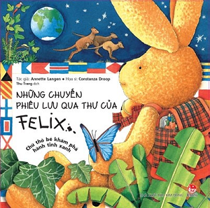  Những Chuyến Phiêu Lưu Qua Thư Của Felix - Chú Thỏ Bé Khám Phá Hành Tinh Xanh 