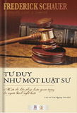  TƯ DUY NHƯ MỘT LUẬT SƯ - Một chỉ dẫn pháp luận quan trọng cho người hành nghề luật - Frederick Schauer 