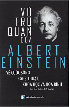  Vũ Trụ Quan Của Albert Einstein Về Cuộc Sống, Nghệ Thuật, Khoa Học Và Hòa Bình 