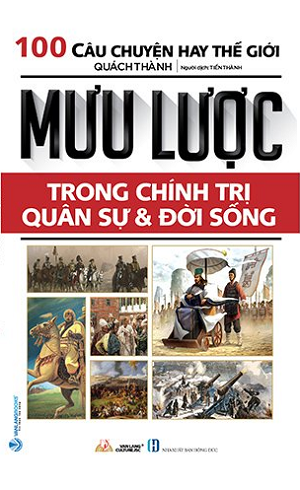  MƯU LƯỢC TRONG CHÍNH TRỊ QUÂN SỰ & ĐỜI SỐNG (Tái bản 2022) 