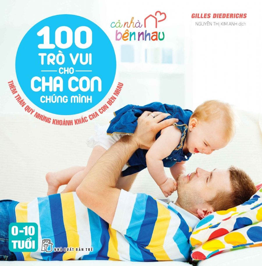  Cả Nhà Bên Nhau - 100 Trò Vui Cho Cha Con Chúng Mình 