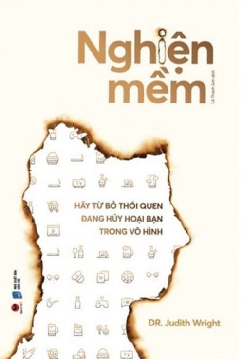  Nghiện Mềm - Hãy Từ Bỏ Thói Quen Đang Hủy Hoại Bạn Trong Vô Hình 