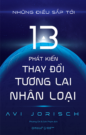  Những Điều Sắp Tới: 13 Phát Kiến Thay Đổi Tương Lai Nhân Loại - Avi Jorisch 