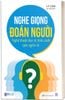  Nghe giọng đoán người - Nghệ thuật đọc vị tính cách qua ngôn từ 
