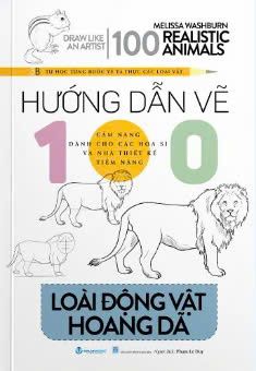  Drawing like an Artist - 100 Realistics Animals - Hướng dẫn vẽ 100 loài động vật hoang dã 