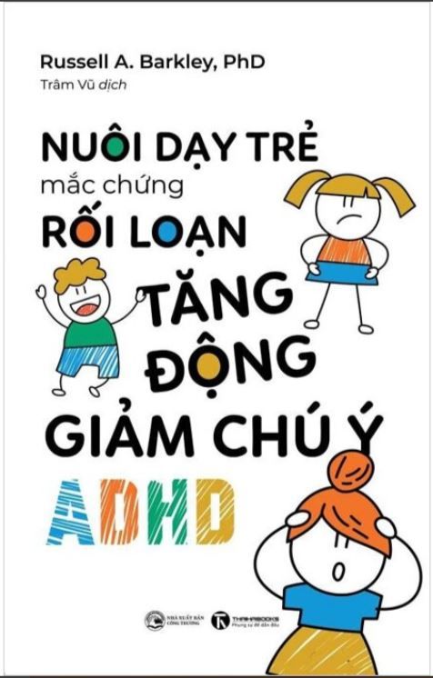  Nuôi Dạy Trẻ Mắc Hội Chứng Rối Loạn Tăng Động Giảm Chú Ý - ADHD 